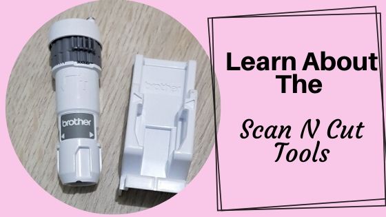 Learn About The Scan N Cut Tools - Create With Sue